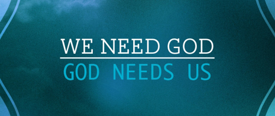 We need God